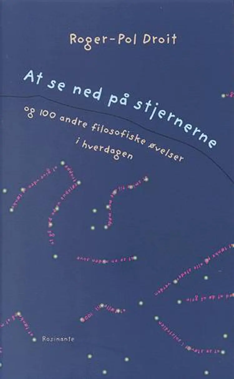 At se ned på stjernerne og 100 andre filosofiske øvelser i hverdagen af Roger-Pol Droit