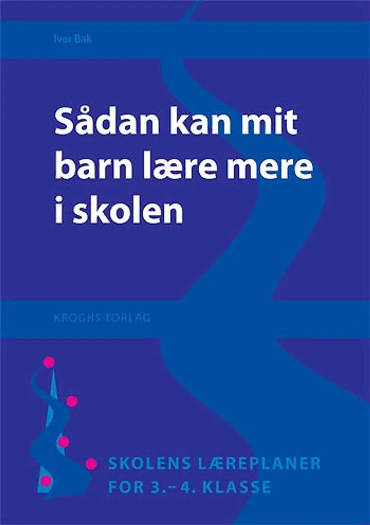Sådan kan mit barn lære mere i skolen af Ivar Bak
