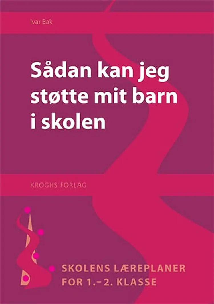 Sådan kan jeg støtte mit barn i skolen af Ivar Bak