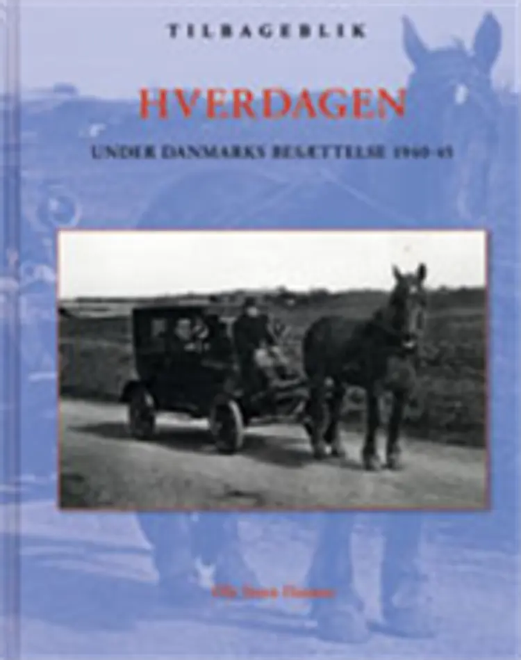 Hverdagen under Danmarks besættelse 1940-45 af Ole Steen Hansen
