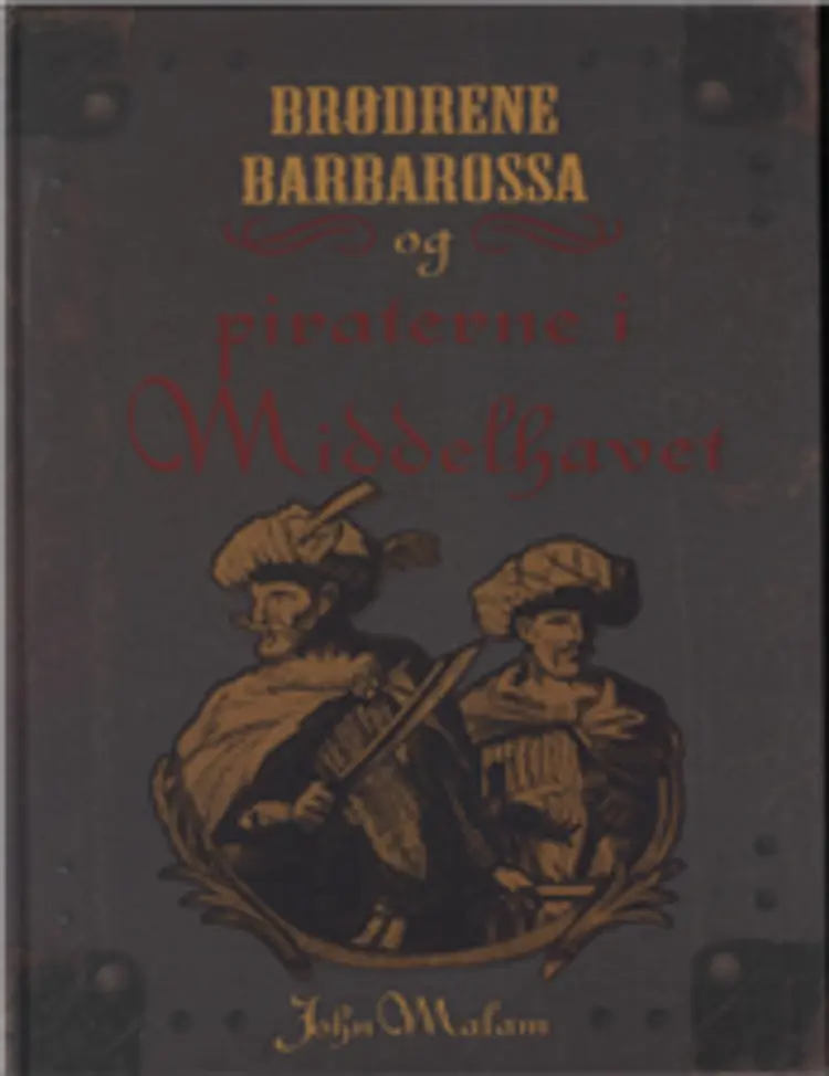Brødrene Barbarossa og piraterne i Middelhavet af John Malam