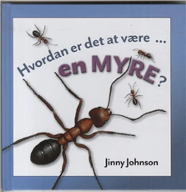 Hvordan er det at være - en myre? af Jinny Johnson