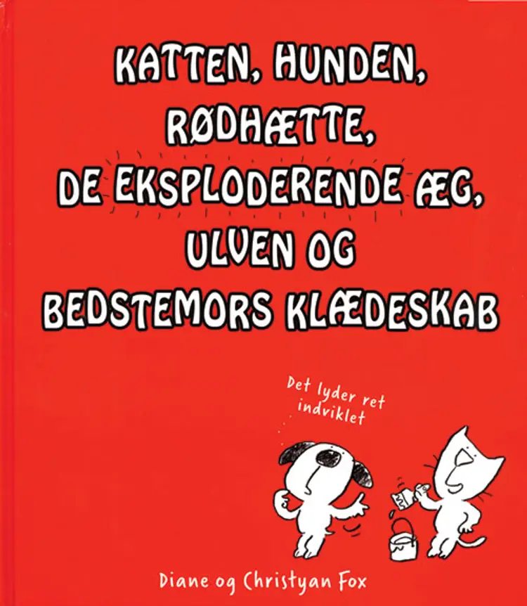 Katten, hunden, Rødhætte, de eksploderende æg, ulven og bedstemors klædeskab af Diane og Christyan Fox