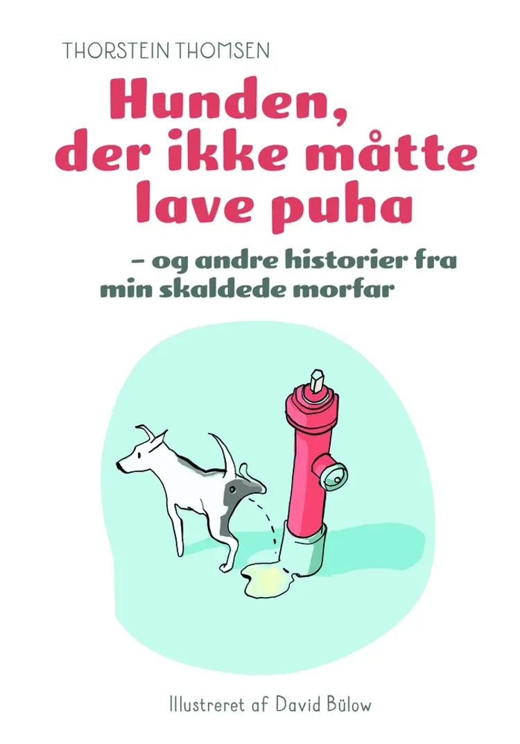 Hunden der ikke måtte lave puha - og andre historier fra min skaldede morfar af Thorstein Thomsen