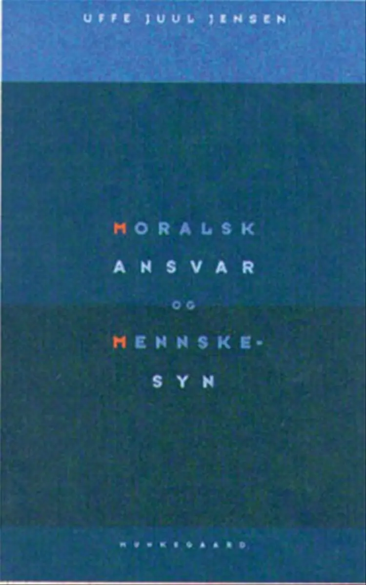 Moralsk ansvar og menneskesyn af Uffe Juul Jensen