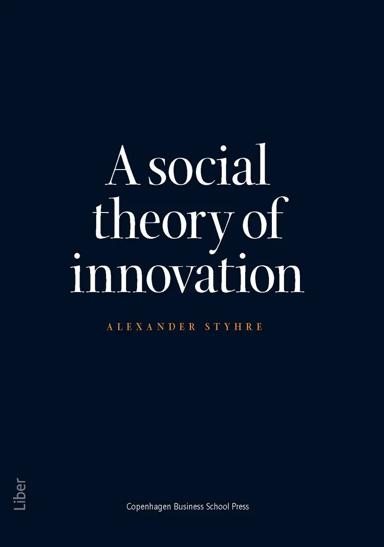 A social theory of innovation af Alexander Styhre