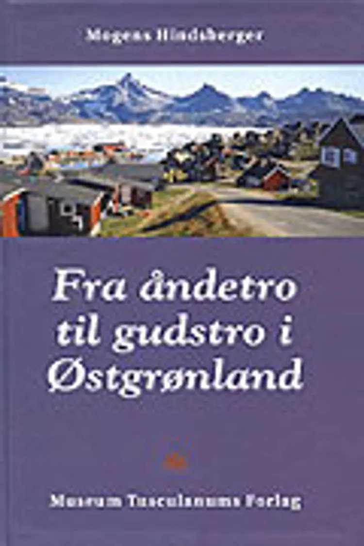 Fra åndetro til gudstro i Østgrønland af Mogens Hindsberger Mogens Hindsberger