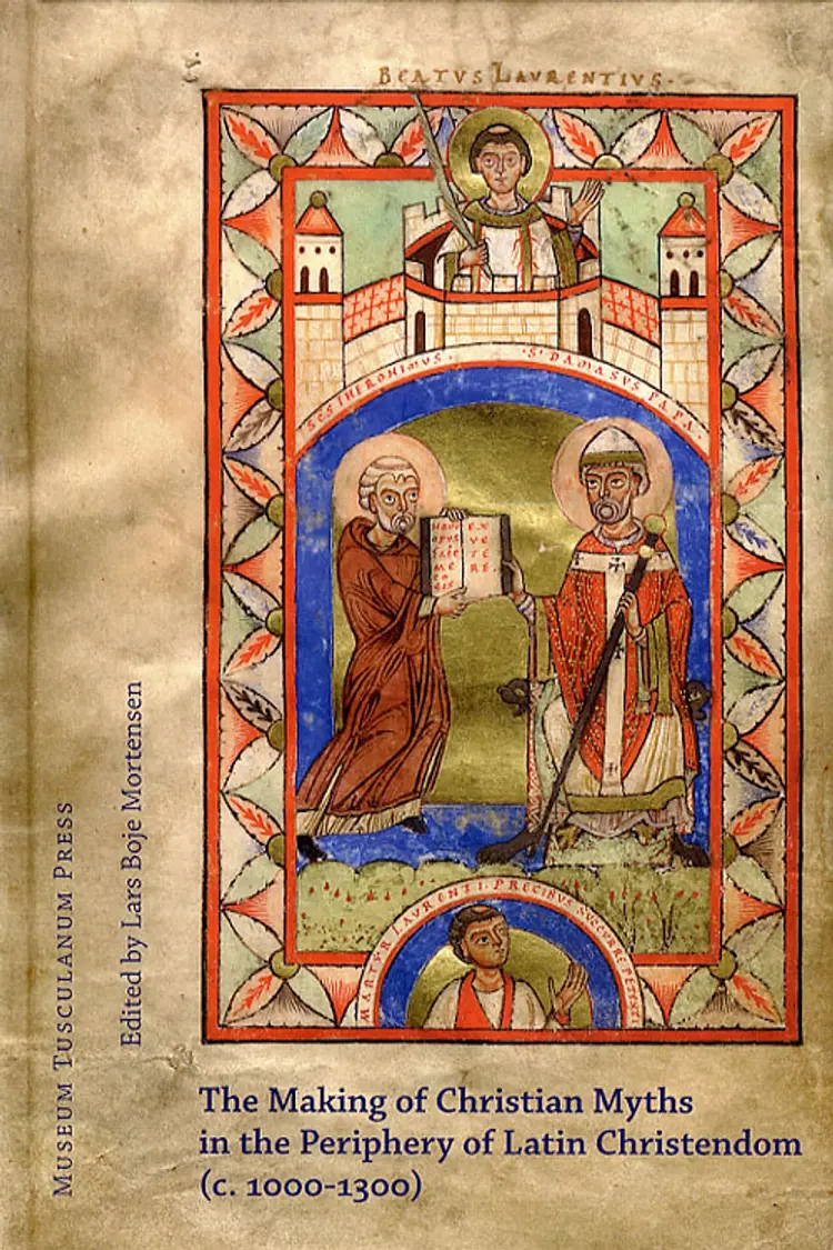 The making of Christian myths in the periphery of Latin Christendom (c. 1000-1300) af Lars B. Mortensen