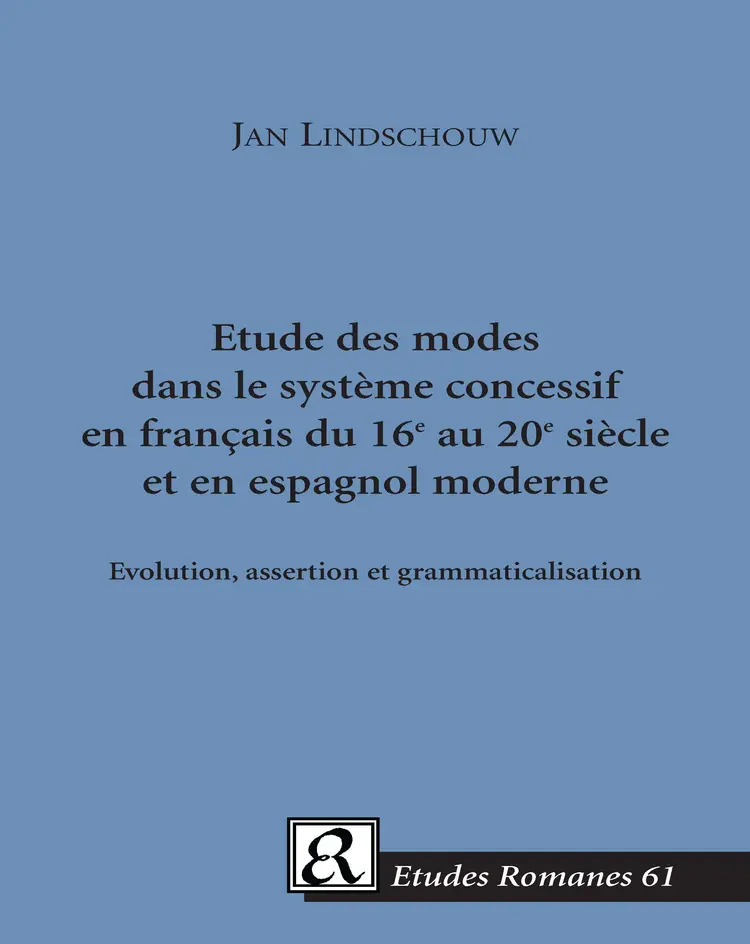 Etude des modes dans le système concessif en français du 16e au 20e siècle et en espagnol moderne af Jan Lindschouw
