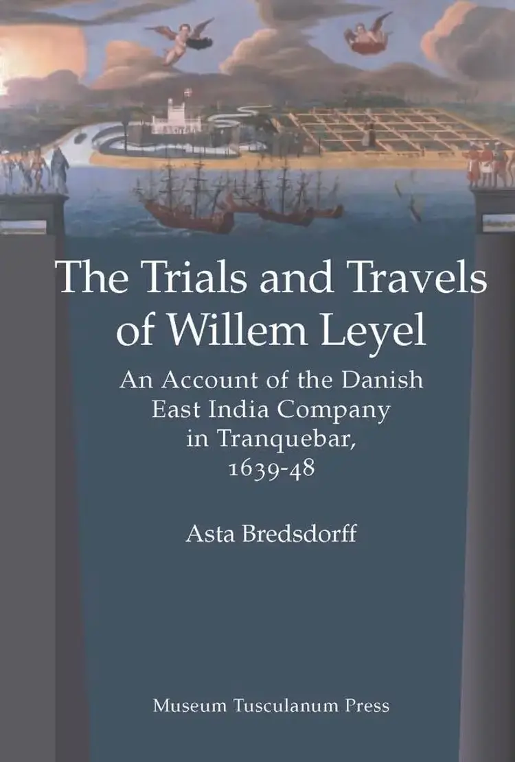 The Trials and Travels of Willem Leyel af Asta Bredsdorff