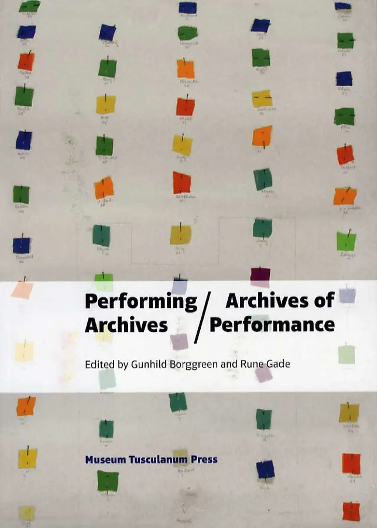 Performing archives - archives of performance af Gunhild Borggreen