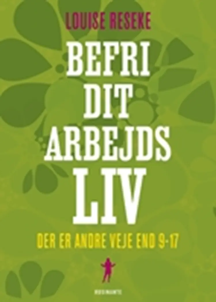 Befri dit arbejdsliv af Louise Reseke