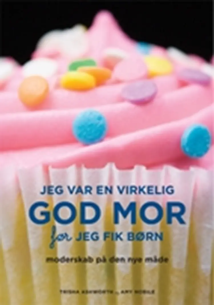 Jeg var en virkelig god mor før jeg fik børn af Trisha Ashworth
