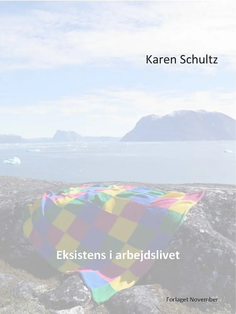 Eksistens i arbejdslivet af cand.psych. Karen Schultz