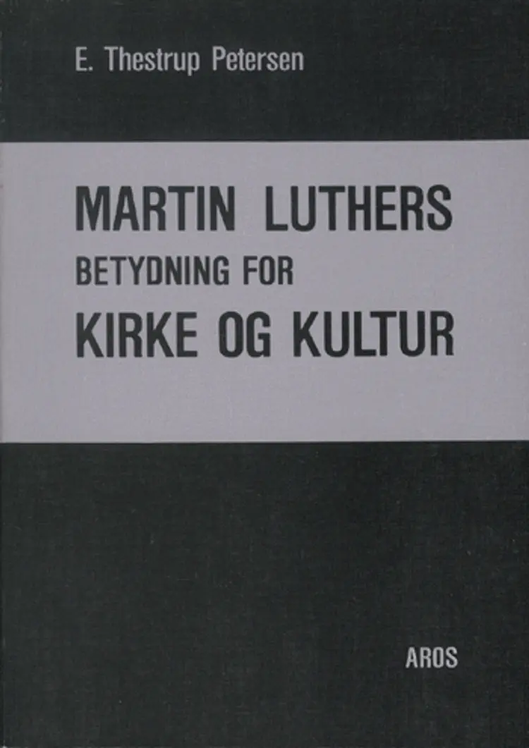 Martin Luthers betydning for kirke og kultur af E. Thestrup Pedersen