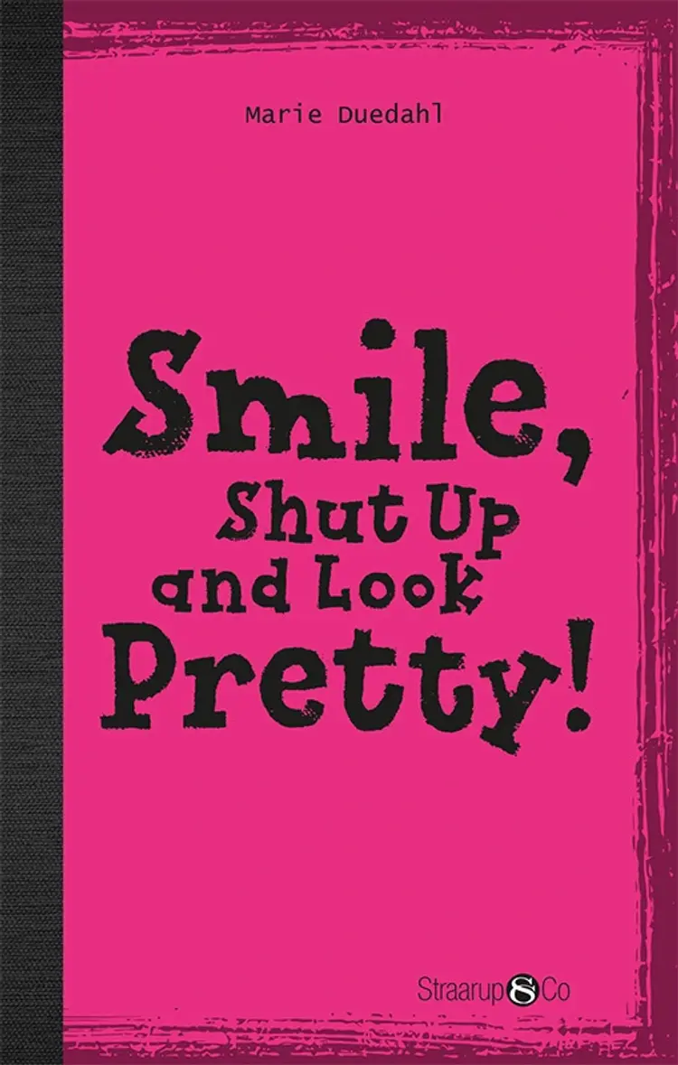 Smile, Shut up and Look pretty! af Marie Duedahl