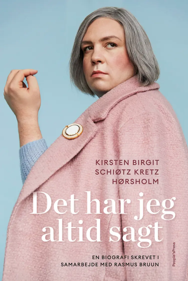 Det har jeg altid sagt af Kirsten Birgit Schiøtz Kretz Hørsholm