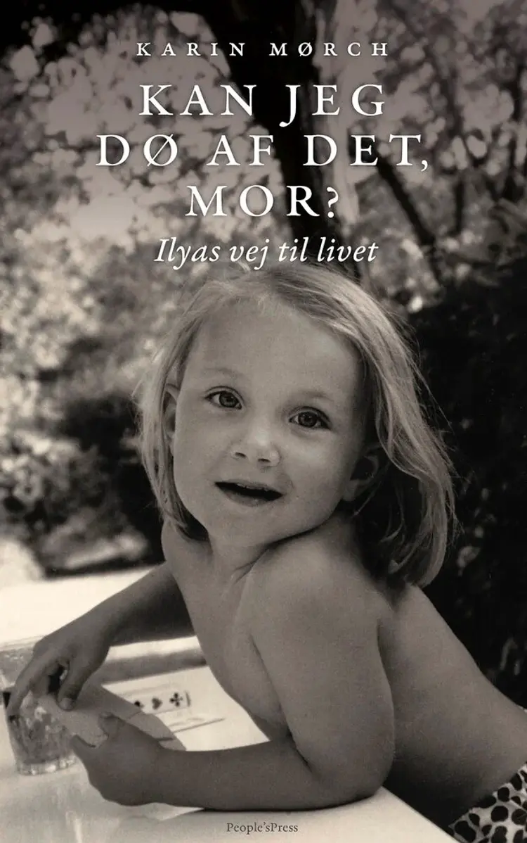 Kan jeg dø af det, mor? Ilyas vej til livet af Karin Mørch