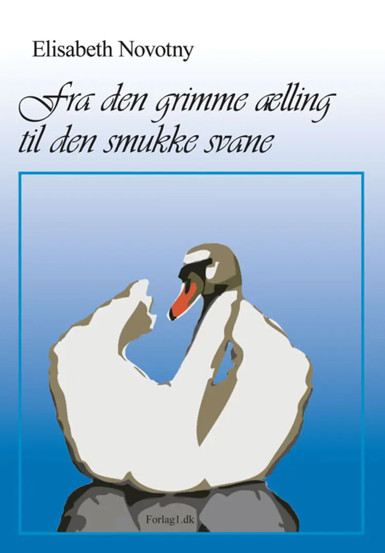 Fra den grimme ælling til den smukke svane af Elisabeth Novotny