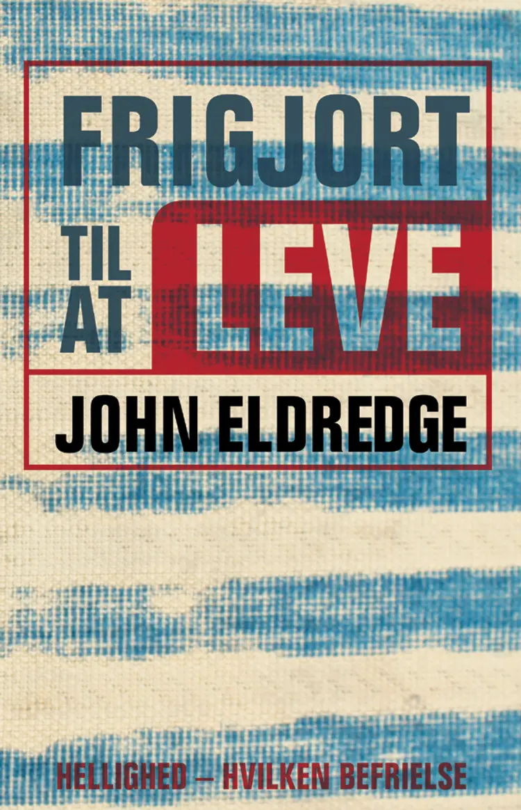 Frigjort til at leve af John Eldredge