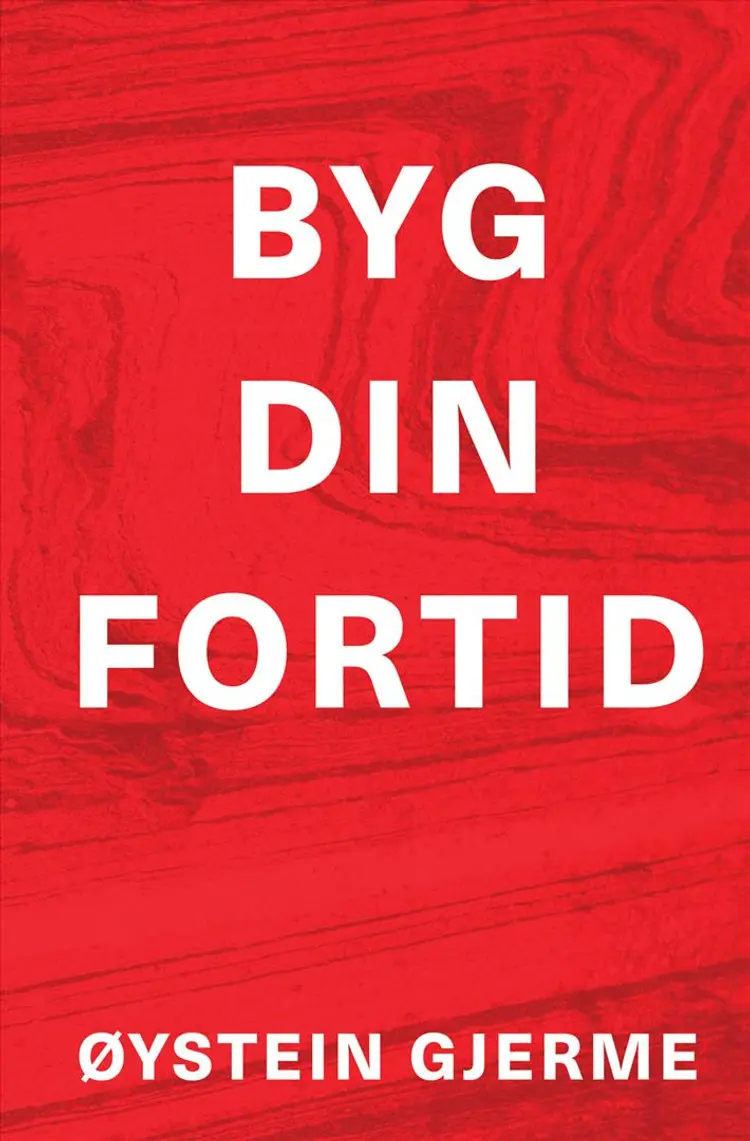 Byg din fortid af Øystein Gjerme