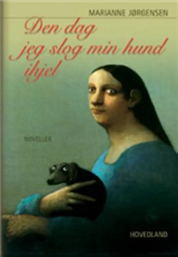 Den dag, jeg slog min hund ihjel af Marianne Jørgensen