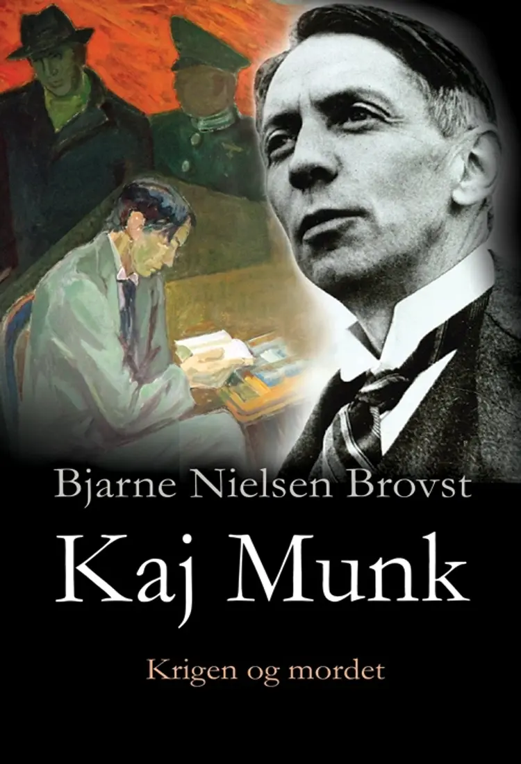 Kaj Munk - Krigen og mordet af Bjarne Nielsen Brovst