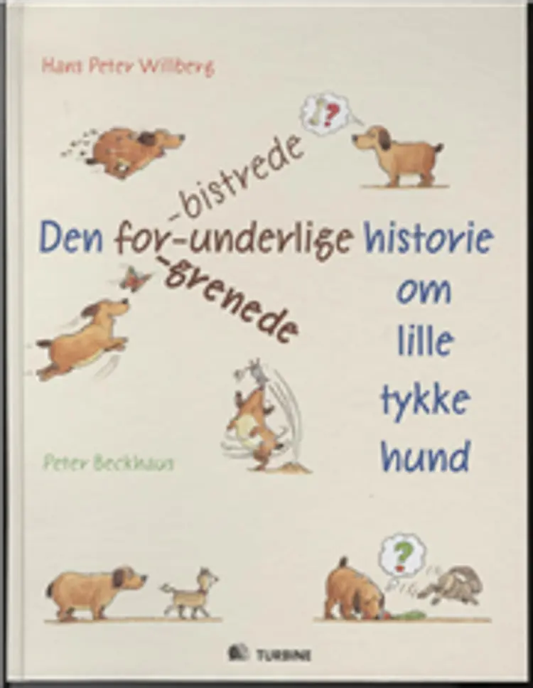Den forbistrede, forunderlige, forgrenede historie om lille tykke hund af Hans Peter Willberg