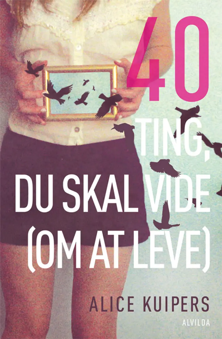40 ting du skal vide (om at leve) af Alice Kuipers
