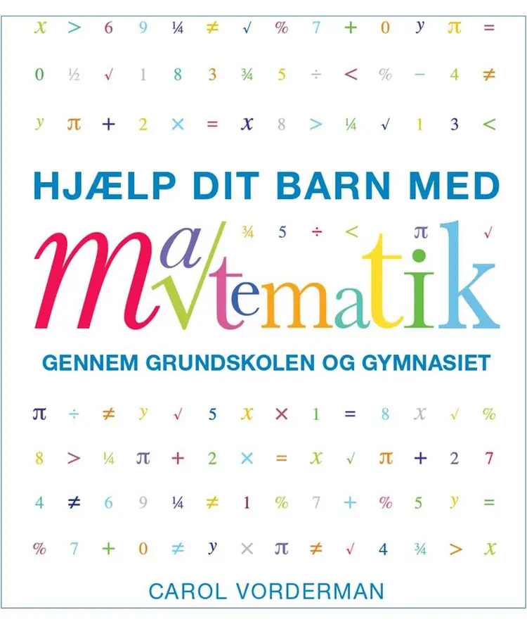 Hjælp dit barn med matematik gennem grundskolen og gymnasiet af Carol Vorderman
