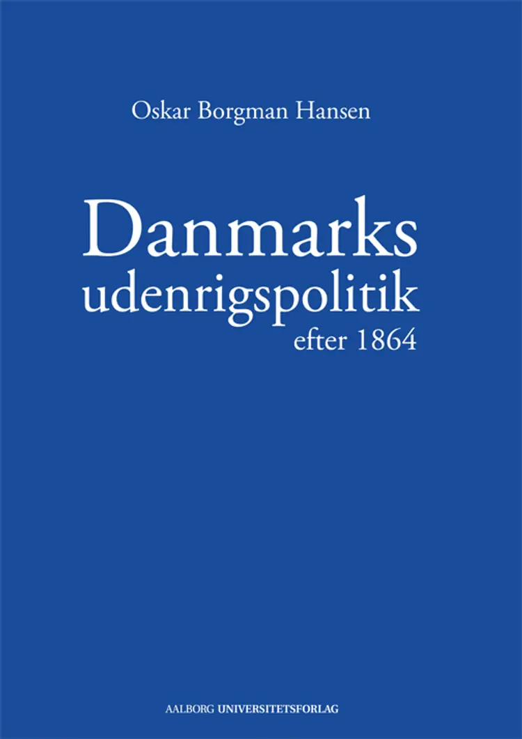 Danmarks udenrigspolitik efter 1864 af Oskar Borgman Hansen