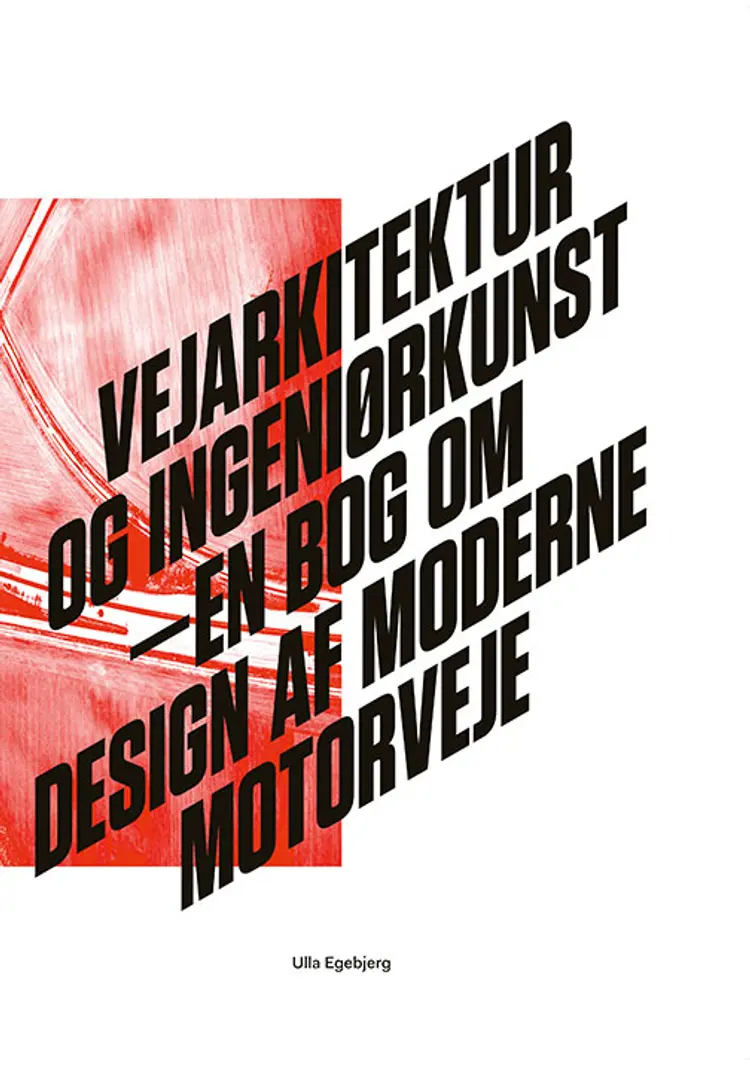 Vejarkitektur og ingeniørkunst af Ulla Egebjerg