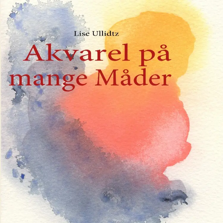 Akvarel på mange Måder af Lise Ullidtz