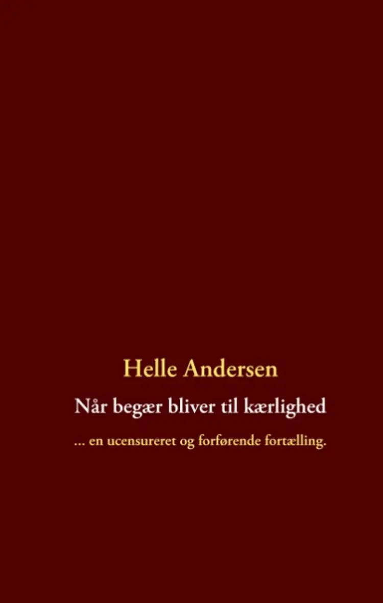 Når begær bliver til kærlighed af Helle Andersen