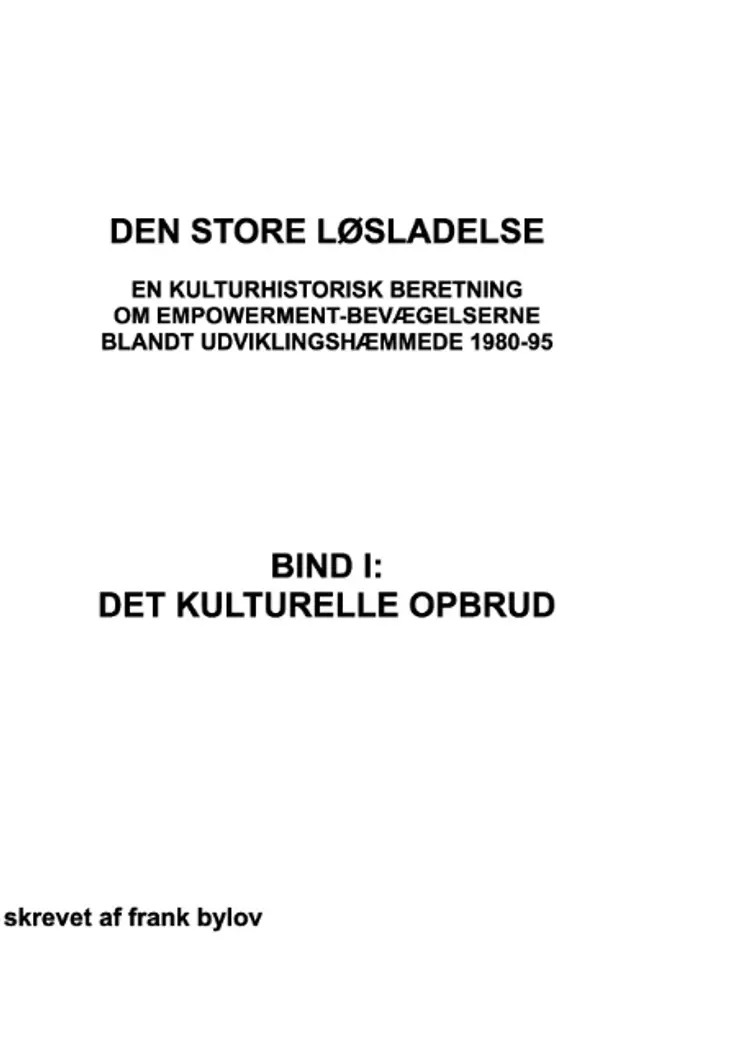 Den store løsladelse - En kulturhistorisk beretning om empowerment-bevægelserne blandt udviklingshæmmende 1980-95 af Frank Bylov