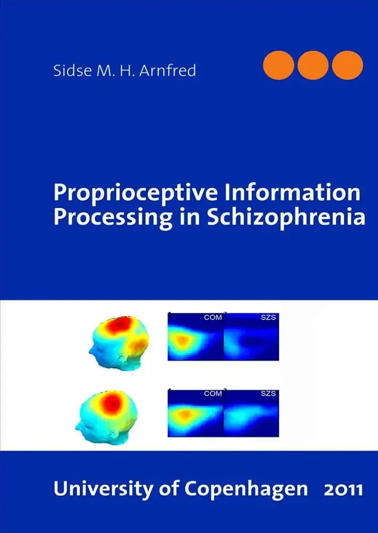 Proprioceptive Information Processing in Schizophrenia af Sidse M. H. Arnfred