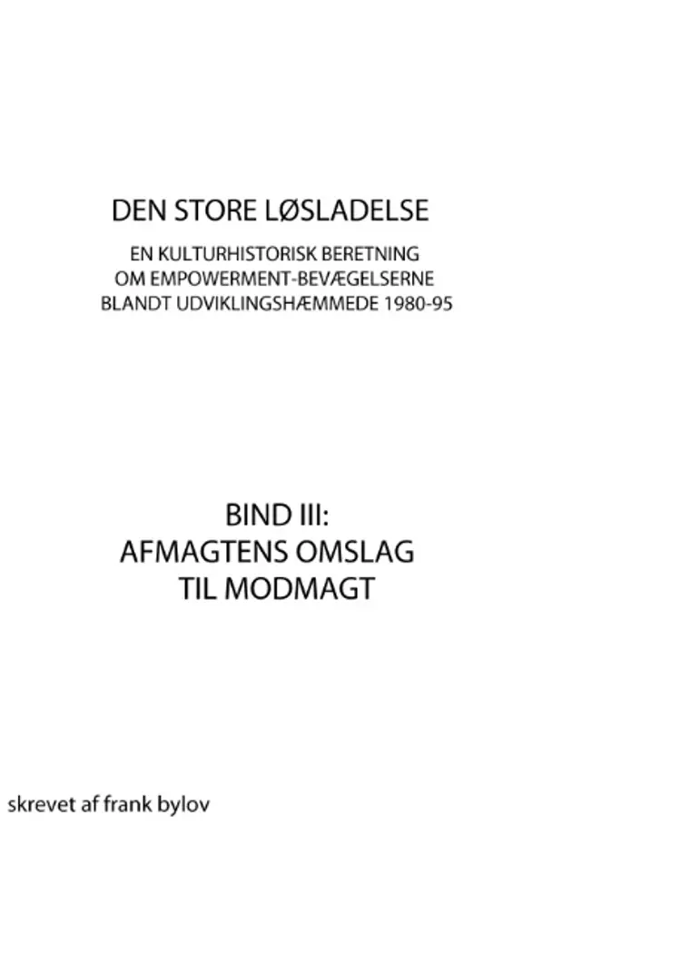 Den store løsladelse - En kulturhistorisk beretning om empowerment-bevægelserne blandt udviklingshæmmende 1980-95 af Frank Bylov