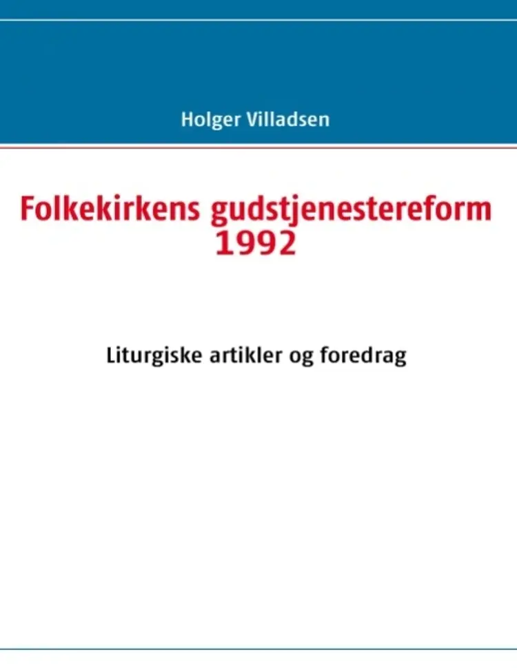 Folkekirkens gudstjenestereform 1992 af Holger Villadsen