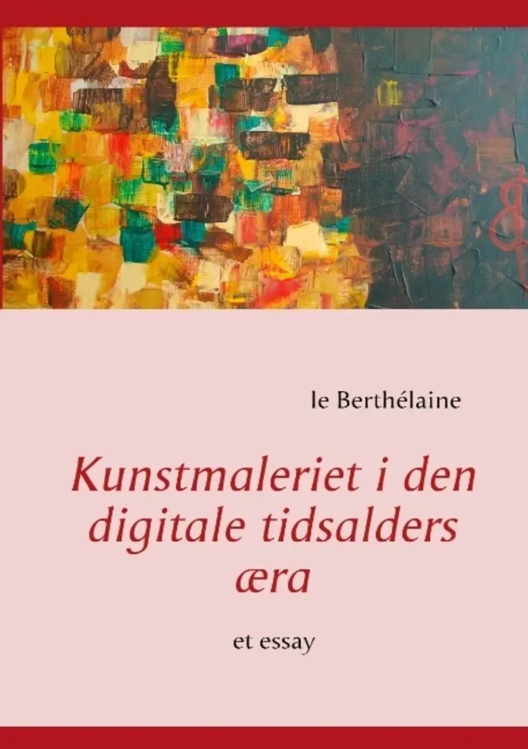Kunstmaleriet i den digitale tidsalders æra af le Berthélaine