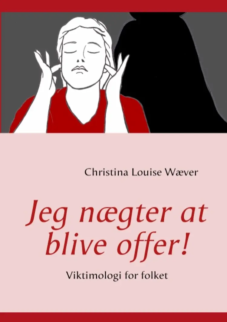 Jeg nægter at blive offer! af Christina Louise Wæver