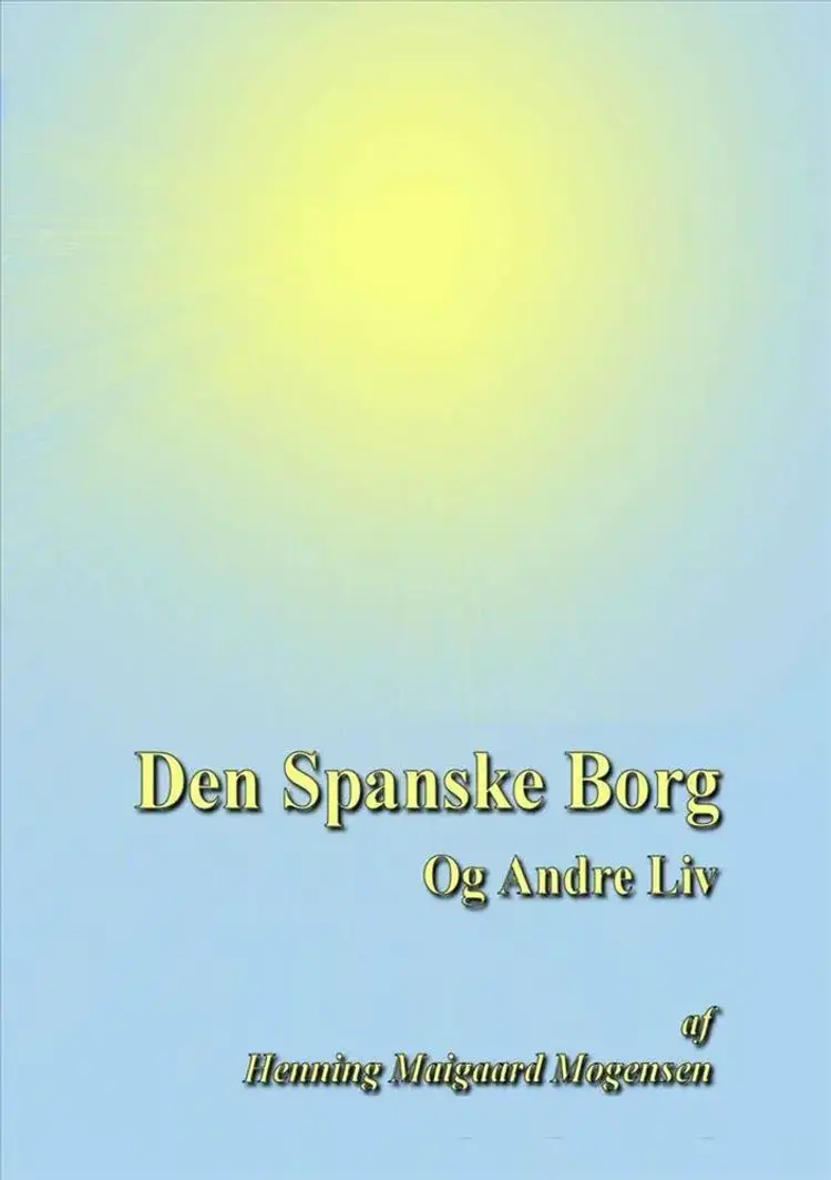 Den spanske borg og andre liv af Henning Mogensen