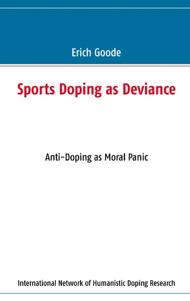 Sports doping as deviance, anti-doping as moral panic af Erich Goode