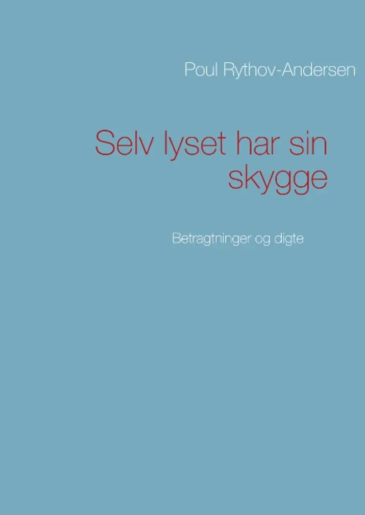 Selv lyset har sin skygge af Poul Rythov-Andersen