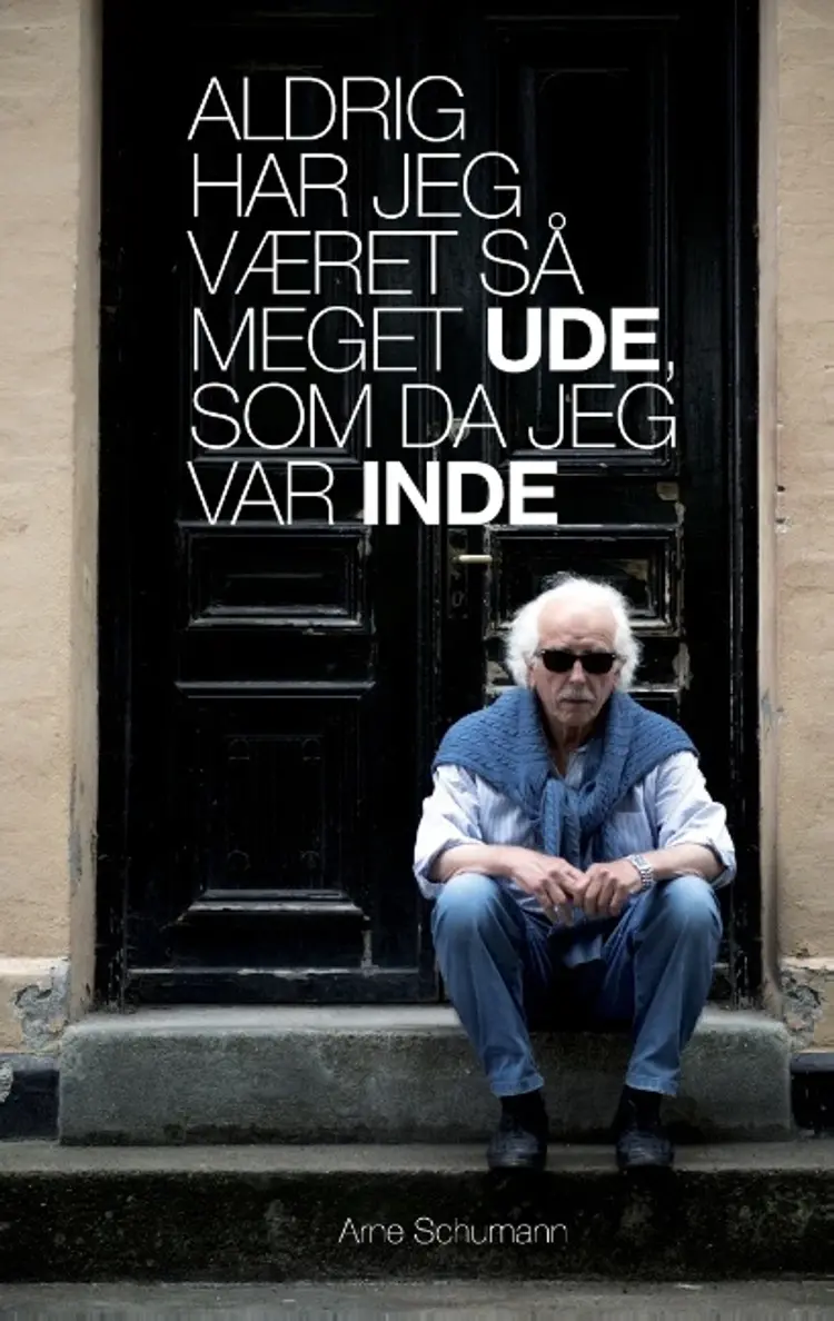 Aldrig har jeg været så meget ude, som da jeg var inde af Arne Schumann