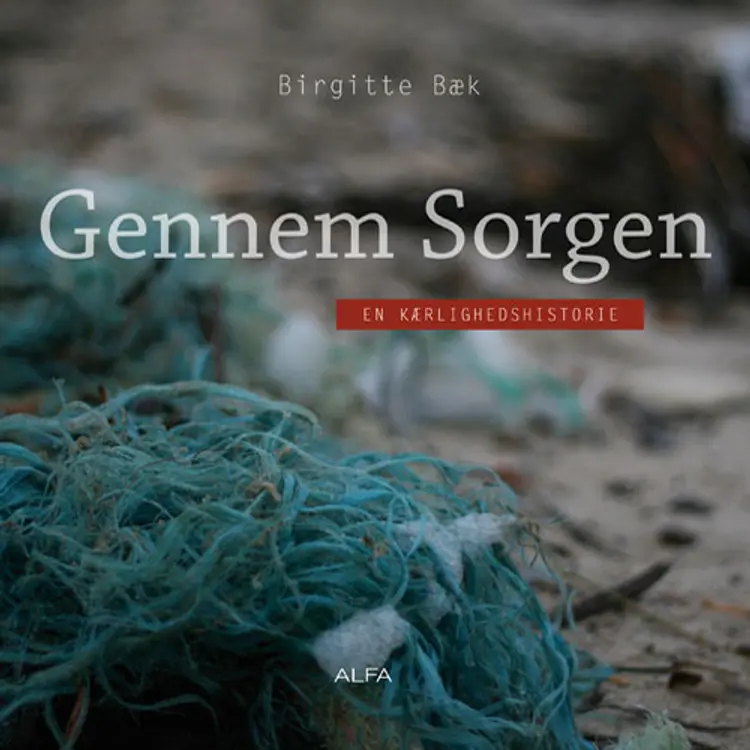 Gennem sorgen af Birgitte Bæk