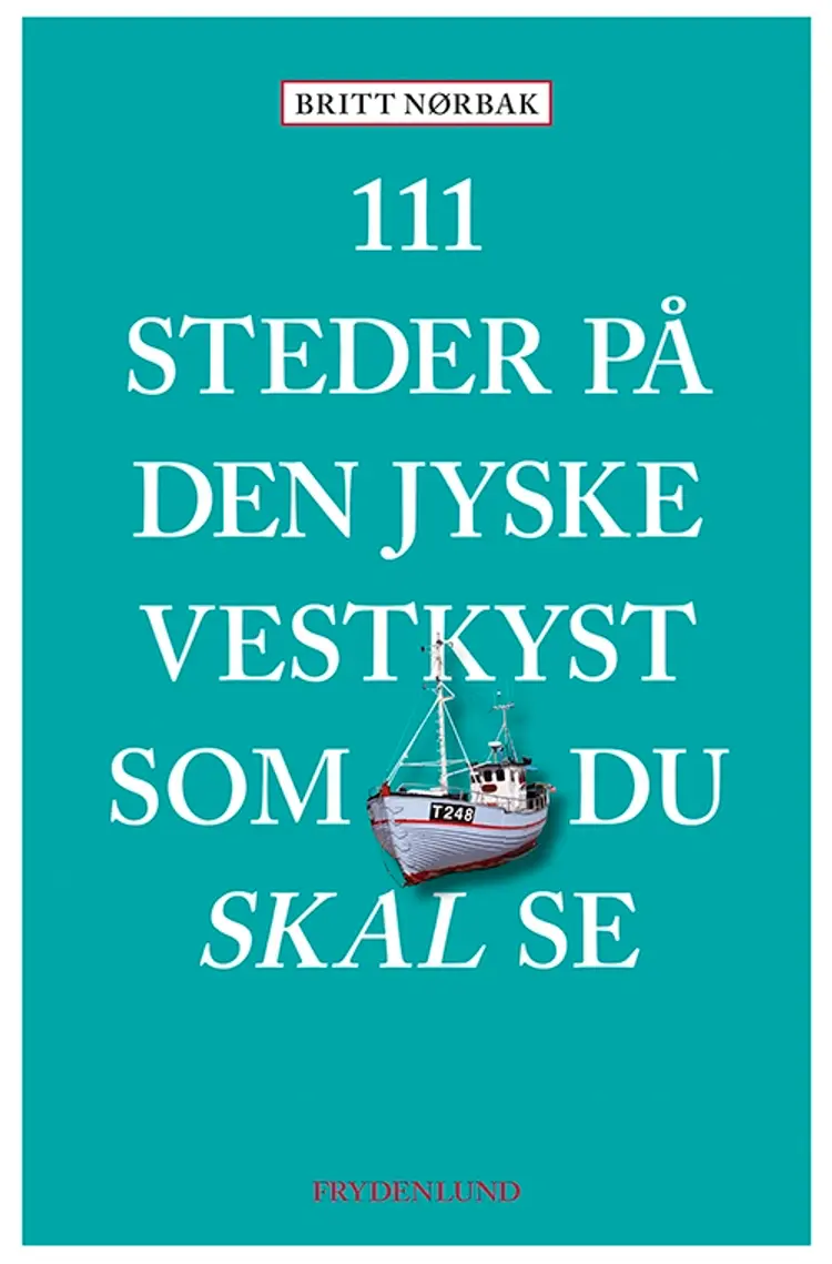 111 steder på den jyske vestkyst som du skal se af Britt Nørbak