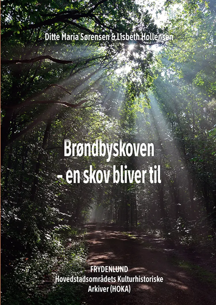 Brøndbyskoven - en skov bliver til af Lisbeth Hollensen