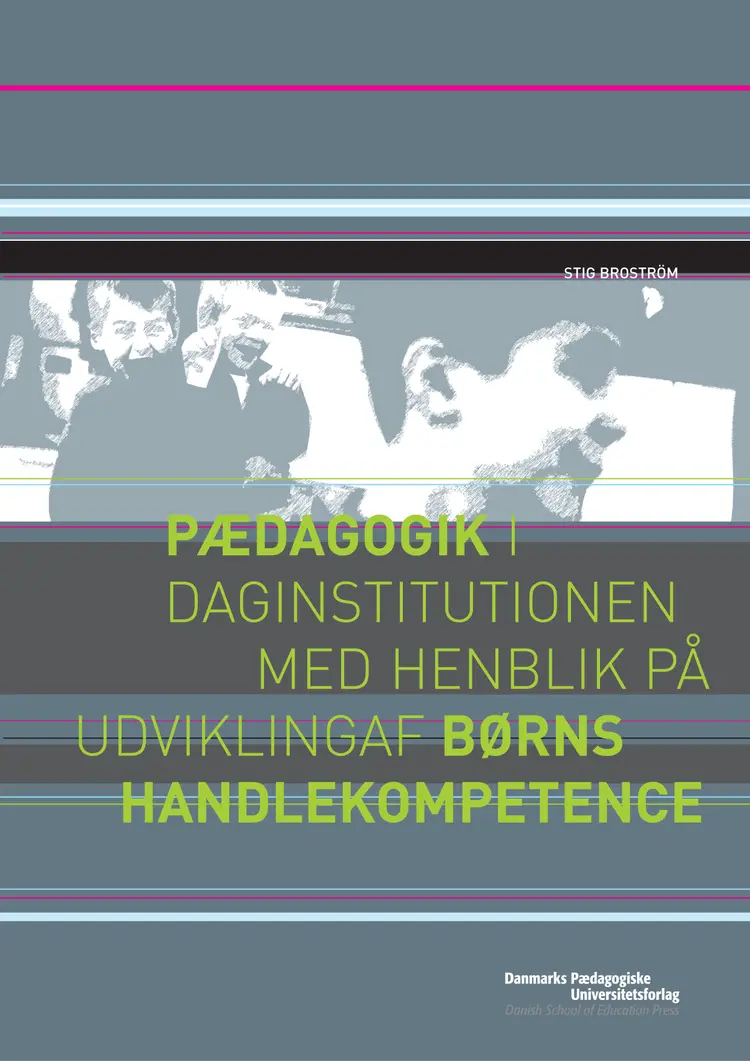 Pædagogik i daginstitutionen med henblik på udvikling af børns handlekompetence af Stig Brostöm