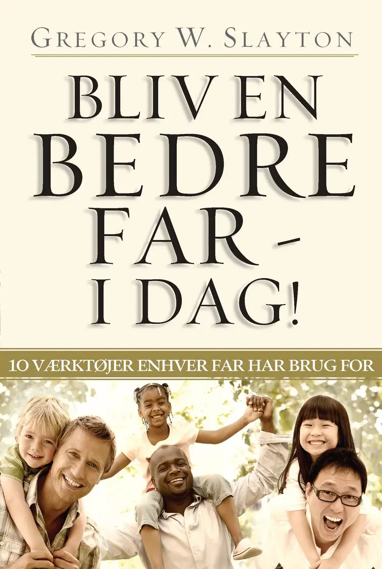 Bliv en bedre far - i dag! af Gregory W. Slayton
