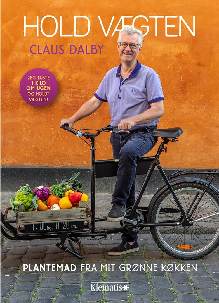 Hold vægten. Plantemad fra mit grønne køkken af Claus Dalby